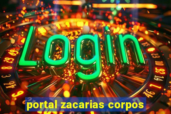 portal zacarias corpos